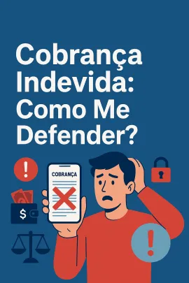 Imagem da notícia Cobrança Indevida: Como Me Defender?